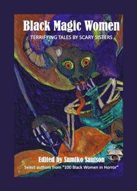Black Magic Women: Terrifying Tales by Scary Sisters