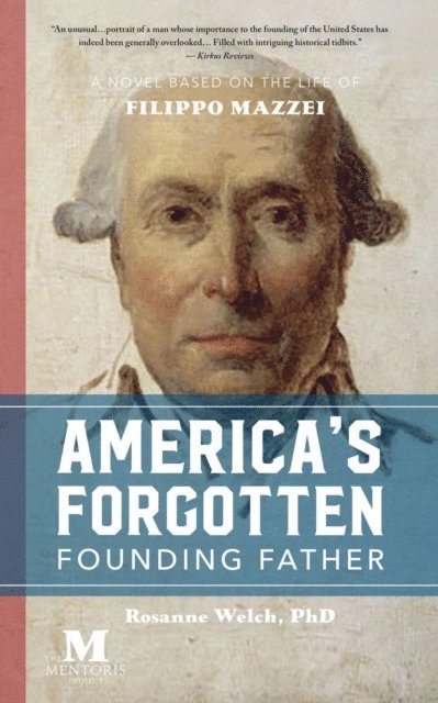 Rosanne Welch - America's Forgotten Founding Father: A Novel Based on the Life of Filippo Mazzei, E-bok