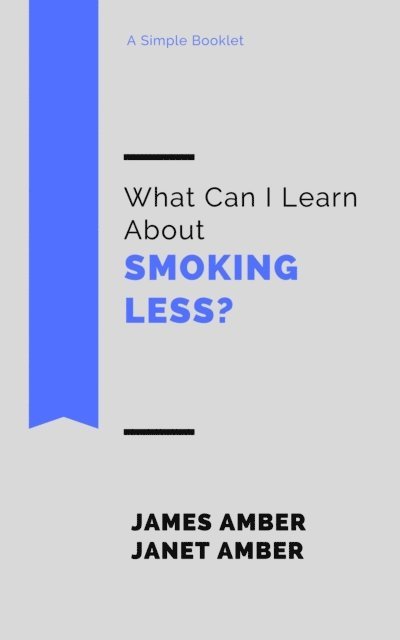 Janet Amber, James Amber - What Can I Learn About Smoking Less?, E-bok. Tillgänglighet: Lägg i varukorg