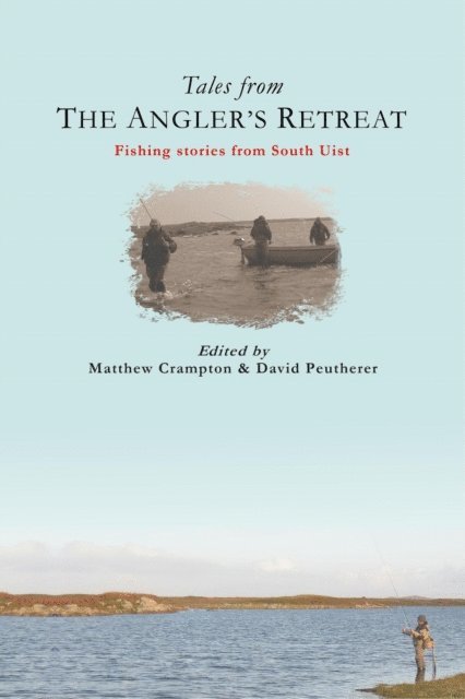 David Peutherer, Matthew Crampton - Tales from The Angler's Retreat: Fly Fishing Stories from the Scottish Island of South Uist, E-bok. Tillgänglighet: Lägg i varukorg