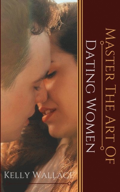 Kelly Wallace - Master the Art of: Dating Women, E-bok. Tillgänglighet: Lägg i varukorg