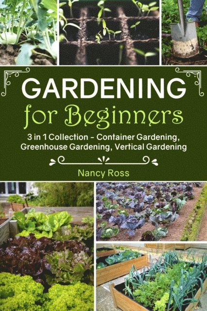 Nancy Ross - Gardening for Beginners: 3 in 1 Collection - Container Gardening, Greenhouse Gardening, Vertical Gardening, E-bok. Tillgänglighet: Lägg i varukorg