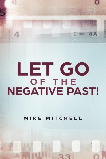 Mike Mitchell - Let Go Of The Negative Past!, E-bok