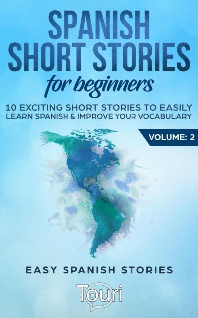 Touri Language Learning - Spanish Short Stories for Beginners:10 Exciting Short Stories to Easily Learn Spanish & Improve Your Vocabulary, E-bok