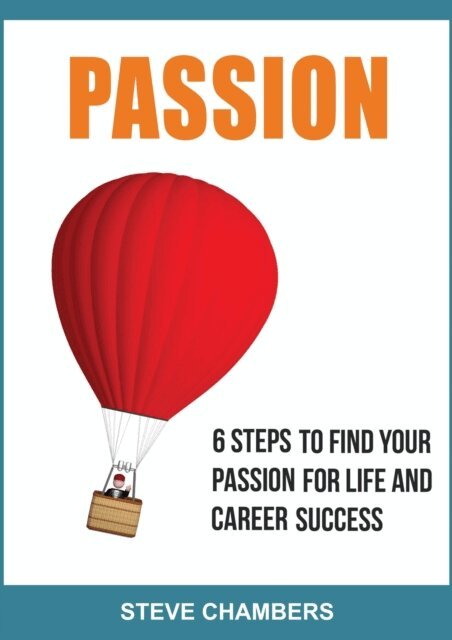 Steve Chambers - Passion: 6 Steps to Find Your Passion for Life and Career Success, E-bok