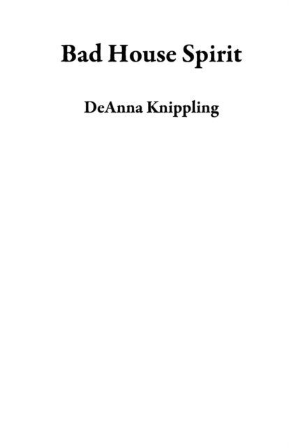DeAnna Knippling - Bad House Spirit, E-bok