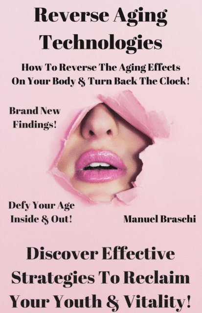 Manuel Braschi - Reverse Aging Technologies - Discover Effective Strategies To Reclaim Your Youth & Vitality!, E-bok. Tillgänglighet: Lägg i varukorg