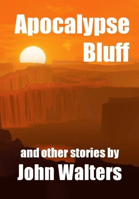 John Walters - Apocalypse Bluff and Other Stories, E-bok