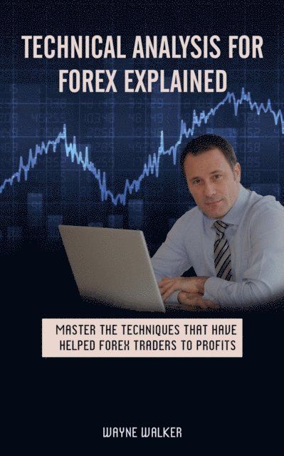 Wayne Walker - Technical Analysis for Forex Explained, E-bok