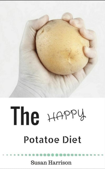 Susan Harrison - Happy Potato Diet: Look Slim & Find Bliss!, E-bok. Tillgänglighet: Lägg i varukorg
