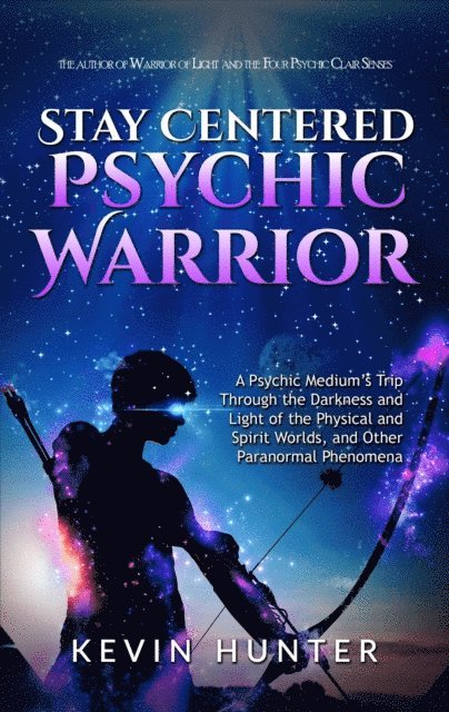 Kevin Hunter - Stay Centered Psychic Warrior: A Psychic Medium's Trip Through the Darkness and Light of the Physical and Spirit Worlds, and Other Paranormal Phenomena, E-bok. Tillgänglighet: Lägg i varukorg