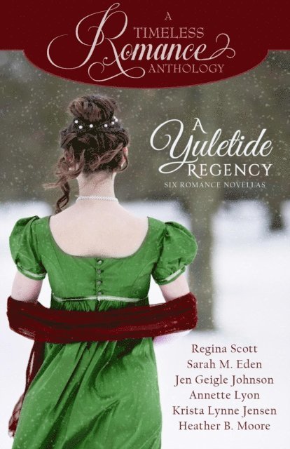 Heather B. Moore, Krista Lynne Jensen, Annette Lyon, Jen Geigle Johnson, Sarah M. Eden, Regina Scott - Yuletide Regency, E-bok