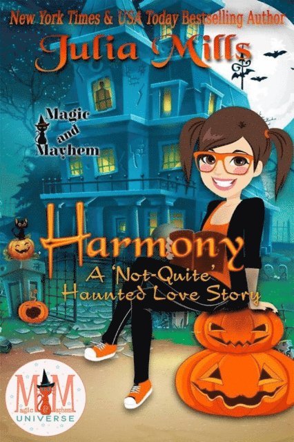 Julia Mills - Harmony:  A 'Not-Quite' Haunted Love Story:  Magic and Mayhem Universe, E-bok