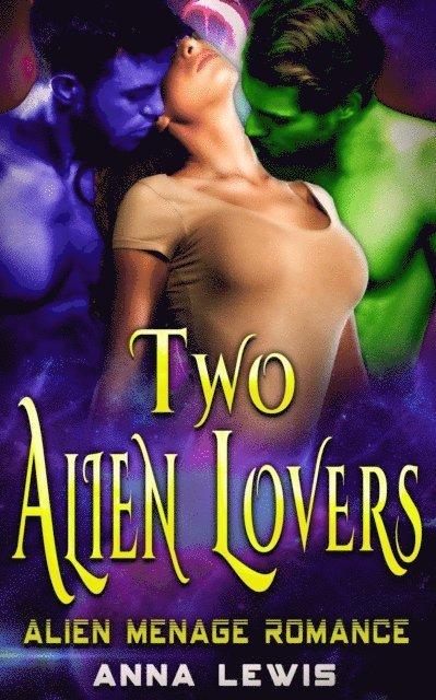 Anna Lewis - Two Alien Lovers : Alien Menage Romance, E-bok