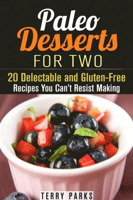 Terry Parks - Paleo Desserts for Two: 20 Delectable and Gluten-Free Recipes You Can't Resist Making, E-bok. Tillgänglighet: Lägg i varukorg