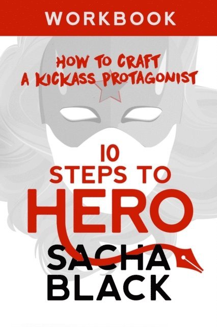 Sacha Black - 10 Steps To Hero - How To Craft A Kickass Protagonist, E-bok