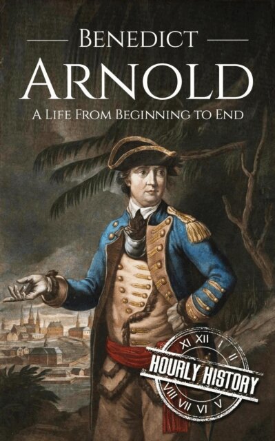 Hourly History - Benedict Arnold: A Life from Beginning to End, E-bok. Tillgänglighet: Lägg i varukorg