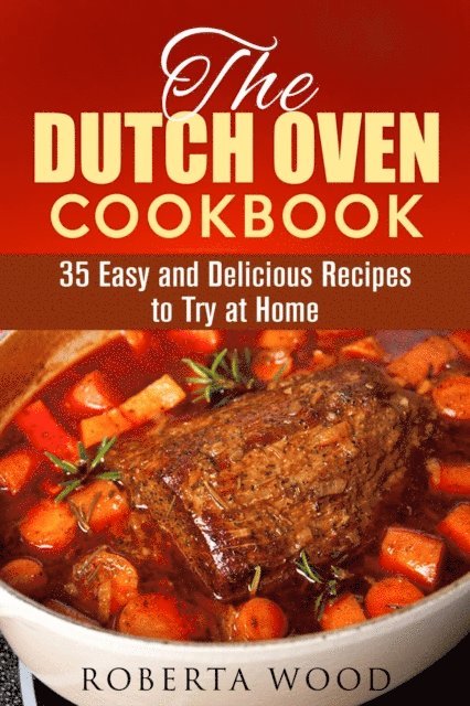 Roberta Wood - Dutch Oven Cookbook: 35 Easy and Delicious Recipes to Try at Home, E-bok
