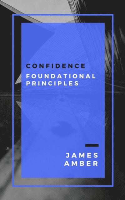 James Amber - Confidence: Foundational Principles, E-bok. Tillgänglighet: Lägg i varukorg