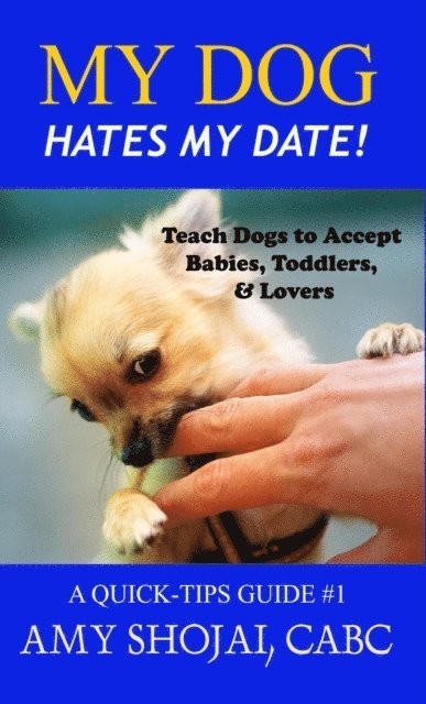 Amy Shojai - My Dog Hates My Date! Teach Dogs to Accept Babies, Toddlers & Lovers, E-bok. Tillgänglighet: Lägg i varukorg