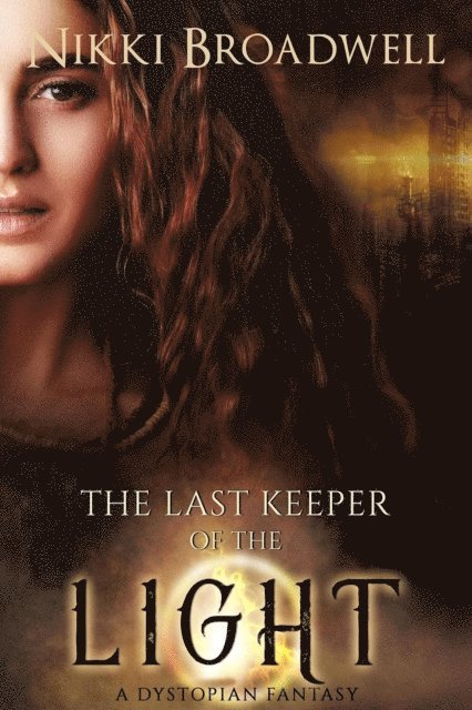 nikki broadwell - Last Keeper of the Light: A Dystopian Fantasy, E-bok