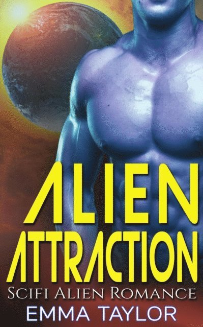 Emma Taylor - Alien Attraction - Scifi Alien Invasion Romance, E-bok