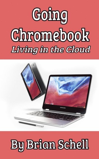 Brian Schell - Going Chromebook: Living in the Cloud, E-bok