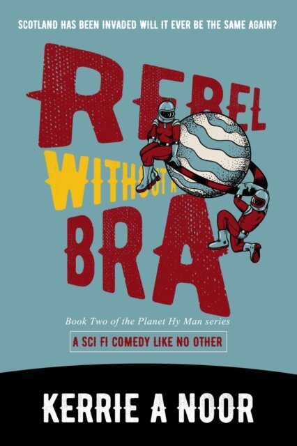Kerrie Noor - Rebel Without a Bra: A Sci Fi Comedy With Dystopian Chaos, E-bok