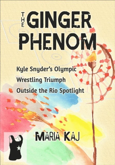 Maria Kaj - Ginger Phenom: Kyle Snyder's Olympic Wrestling Triumph Outside the Rio Spotlight, E-bok. Tillgänglighet: Lägg i varukorg