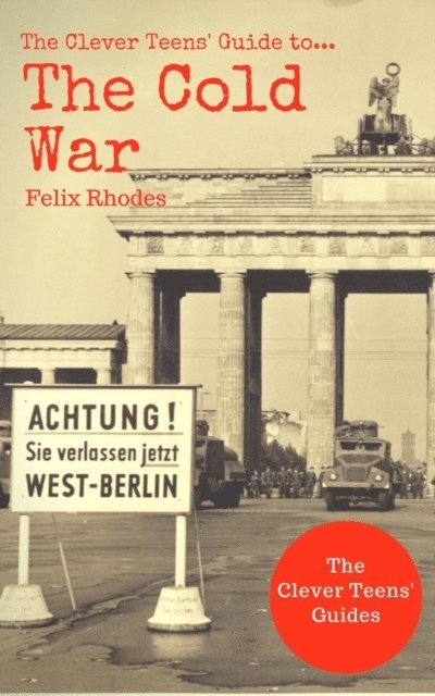 Felix Rhodes - Clever Teens' Guide to The Cold War, E-bok