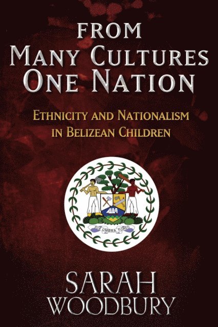 Sarah Woodbury - From Many Cultures, One Nation: Ethnicity and Nationalism in Belizean Children, E-bok