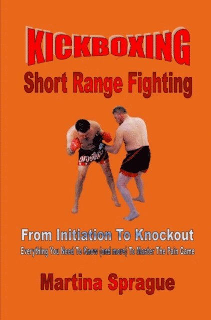 Martina Sprague - Kickboxing: Short Range Fighting: From Initiation To Knockout, E-bok. Tillgänglighet: Lägg i varukorg