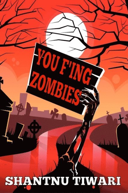 Shantnu Tiwari - You F'ing Zombies, E-bok