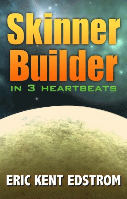 Eric Kent Edstrom - Skinner Builder in 3 Heartbeats, E-bok