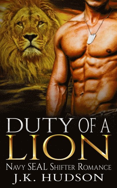J.K. Hudson - Duty Of A Lion (Navy SEAL Shifter Romance), E-bok