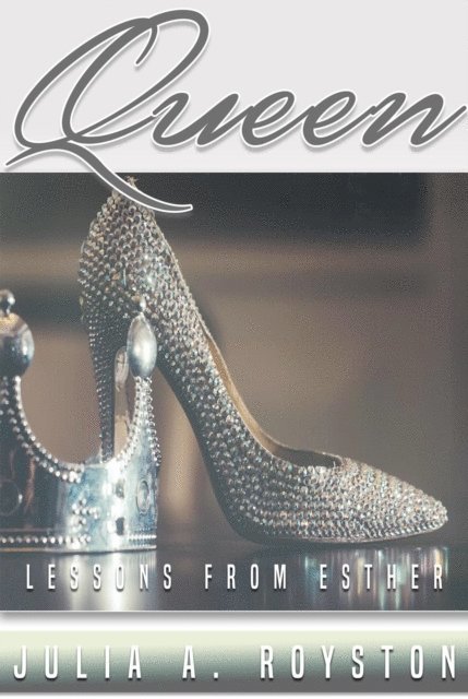 Julia A. Royston - Queen:  Lessons from Esther, E-bok