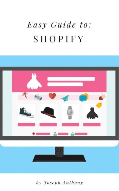 Joseph Anthony - Easy Guide to: Shopify, E-bok