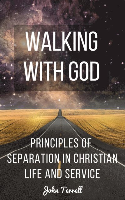JOHN TERRELL - Walking With God: Principles of Separation in Christian Life and Service, E-bok