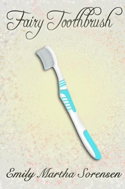 Emily Martha Sorensen - Fairy Toothbrush, E-bok