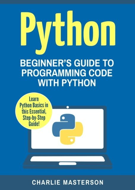 Charlie Masterson - Python: Beginner's Guide to Programming Code with Python, E-bok. Tillgänglighet: Lägg i varukorg