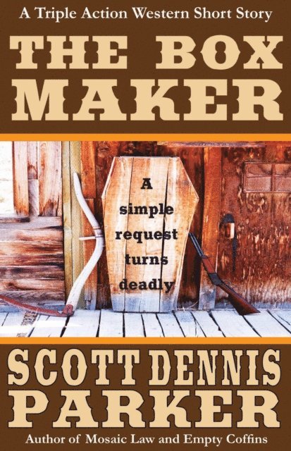 Scott Dennis Parker - Box Maker: A Triple Action Western Short Story, E-bok