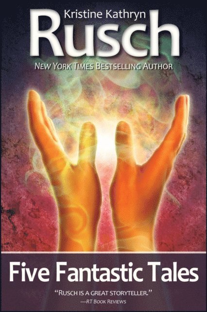 Kristine Kathryn Rusch - Five Fantastic Tales, E-bok