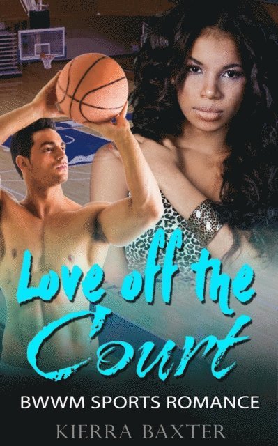 Kierra Baxter - Love Off the Court - BWWM Sports Romance, E-bok