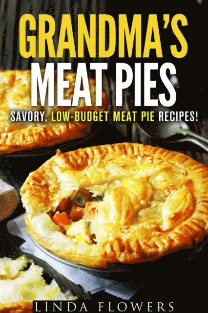 Grandma's Meat Pies: Savory, Low-Budget Meat Pie Recipes!