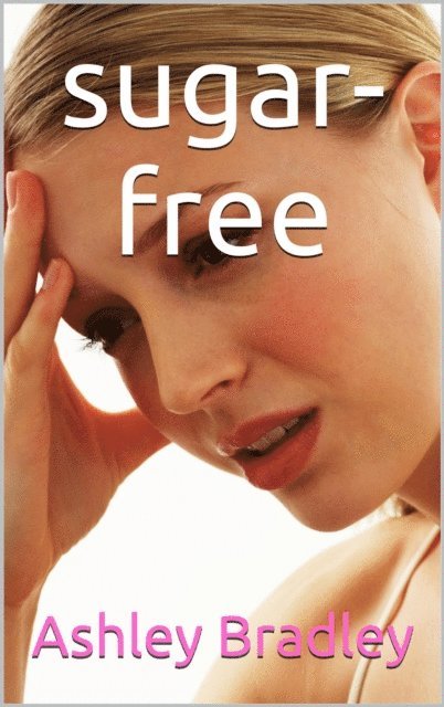 Ashley Bradley - Sugar-Free, E-bok