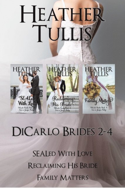 Heather Tullis - DiCarlo Brides Boxed Set books 2, 3, 4 (SEALed With Love, Reclaiming His Bride, Family Matters), E-bok