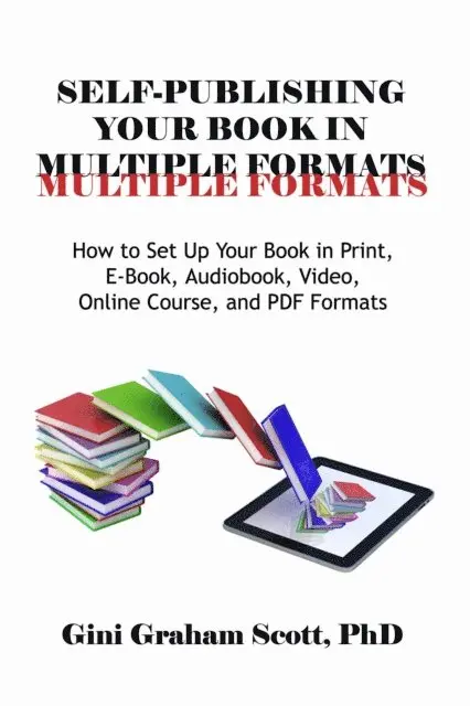 Gini Graham Scott Ph.D. - Self-Publishing Your Book in Multiple Formats, E-bok. Tillgänglighet: Lägg i varukorg