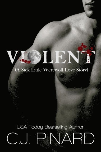 C.J. Pinard - Violent (A Sick Little Werewolf Love Story), E-bok