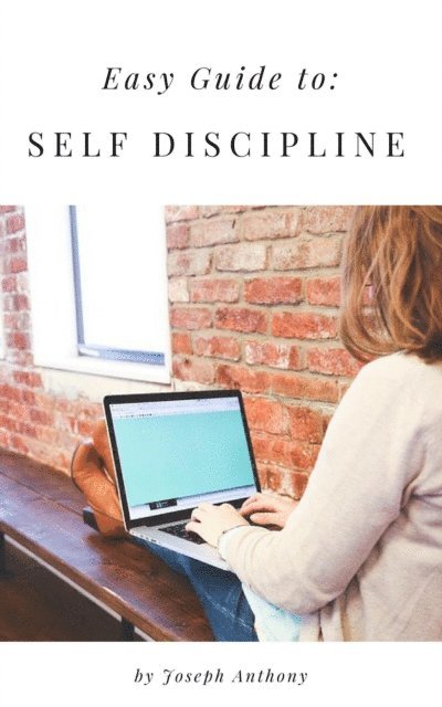 Joseph Anthony - Easy Guide to: Self Discipline, E-bok
