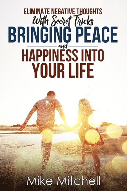 Mike Mitchell - Eliminate Negative Thoughts With Secret Tricks Bringing Peace And Happiness Into Your Life, E-bok